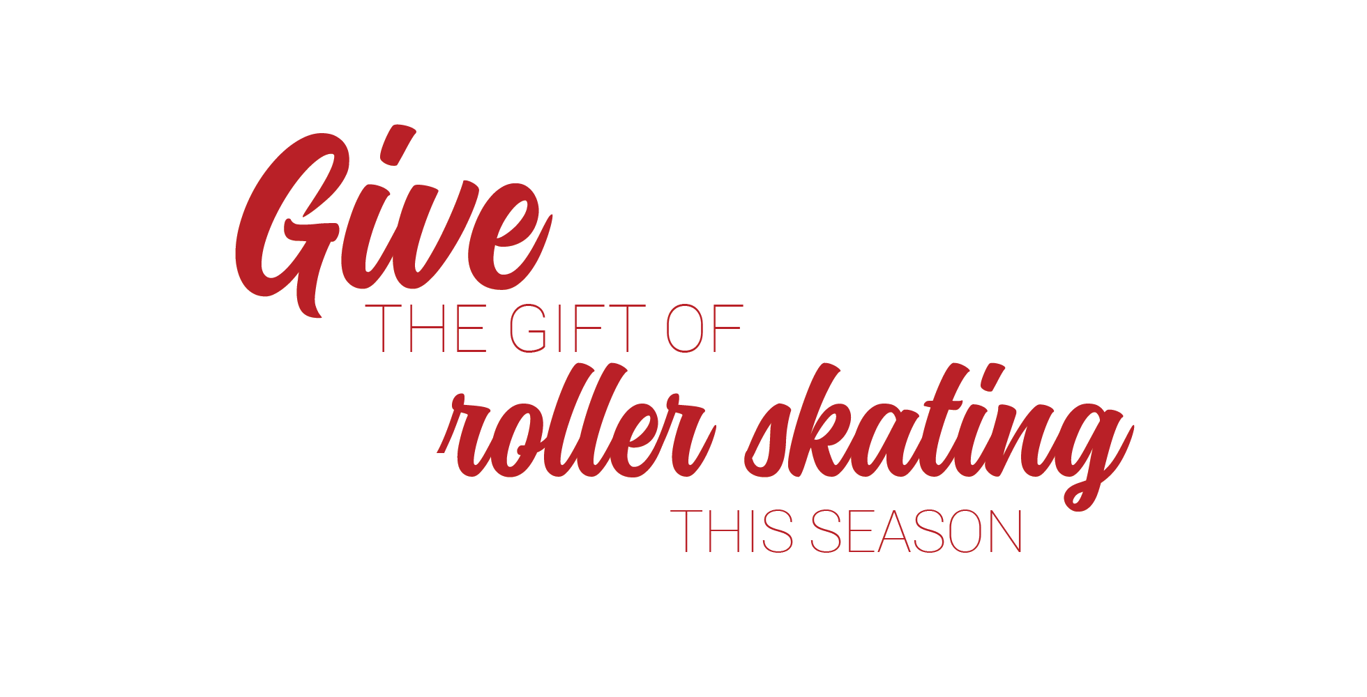 give the gift of roller skating